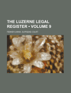 The Luzerne Legal Register (Volume 9)