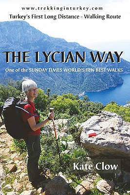 The Lycian Way: Turkey's First Long Distance Walking Route - Clow, Kate