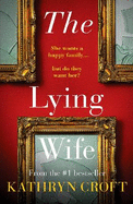 The Lying Wife: An absolutely gripping psychological thriller