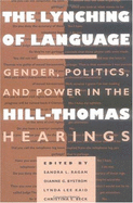 The Lynching of Language: Gender, Politics, and Power in the Hill-Thomas Hearings
