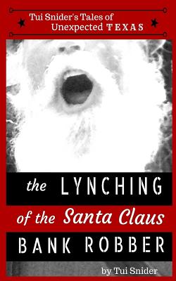The Lynching of the Santa Claus Bank Robber - Snider, Tui