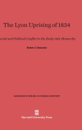 The Lyon Uprising of 1834: Social and Political Conflict in the Early July Monarchy - Bezucha, Robert J