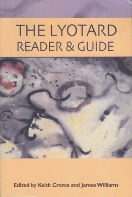The Lyotard Reader and Guide - Crome, Keith (Editor), and Williams, James, Dr. (Editor)