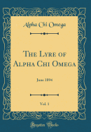 The Lyre of Alpha Chi Omega, Vol. 1: June 1894 (Classic Reprint)