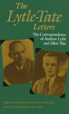 The Lytle-Tate Letters: The Correspondence of Andrew Lytle and Allen Tate - Young, Thomas Daniel (Editor), and Sarcone, Elizabeth (Editor)