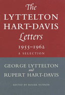 The Lyttelton Hart-Davis Letters: 1955-1962 - A  Selection: Correspondence of George Lyttelton and Rupert Hart-Davis - Lyttelton, George, and Hart-Davis, Rupert, and Hudson, Roger (Volume editor)