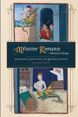 The Mlusine Romance in Medieval Europe: Translation, Circulation, and Material Contexts - Zeldenrust, Lydia