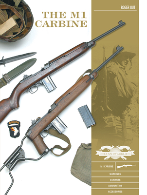 The M1 Carbine: Variants, Markings, Ammunition, Accessories - Out, Roger