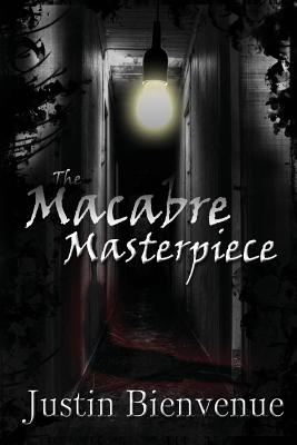 The Macabre Masterpiece: Poems of Horror and Gore - Bienvenue, Justin