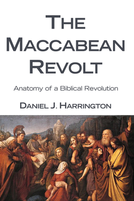 The Maccabean Revolt - Harrington, Daniel J Sj