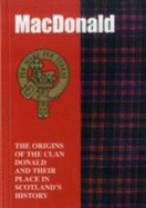 The MacDonald: The Origins of the Clan MacDonald and Their Place in History - Mackay, John