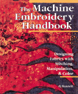 The Machine Embroidery Handbook: Designing Fabrics with Stitching, Manipulation & Color