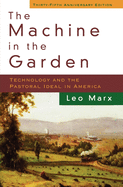 The Machine in the Garden: Technology and the Pastoral Ideal in America