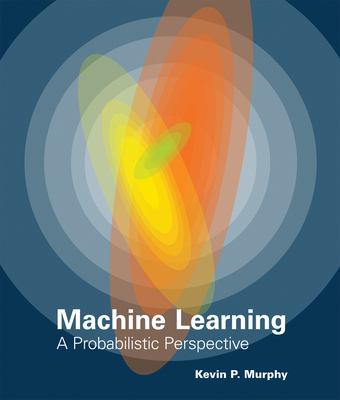 The Machine Learning: A Probabilistic Perspective - Murphy, Kevin P