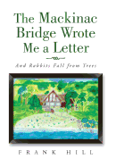 The Mackinac Bridge Wrote Me a Letter: And Rabbits Fall from Trees