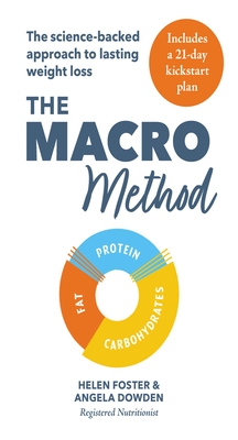 The Macro Method: The science-backed approach to lasting weight loss - Foster, Helen, and Dowden, Angela