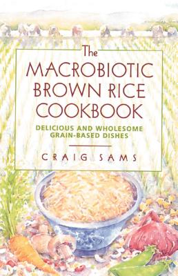 The Macrobiotic Brown Rice Cookbook - Sams, Craig