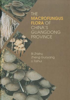 The Macrofungus Flora of China's Guangdong Province - Chang, Shu-Ting (Editor), and Buswell, John (Editor), and Chiu, Siu-Wai (Editor)