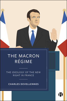 The Macron Rgime: The Ideology of the New Right in France - Devellennes, Charles