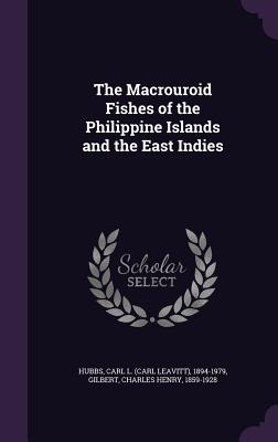 The Macrouroid Fishes of the Philippine Islands and the East Indies - Hubbs, Carl L 1894-1979, and Gilbert, Charles Henry