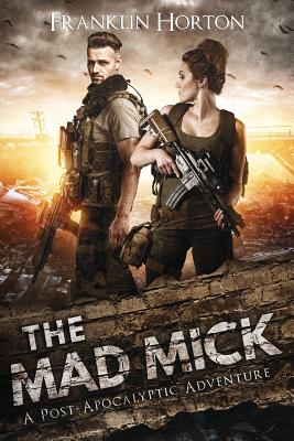 The Mad Mick: Book One of the Mad Mick Series - Horton, Franklin