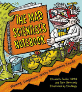 The Mad Scientist's Notebook: Warning! Dangerously Wacky Experiments Inside - Harris, Elizabeth Snoke, and Newcomb, Rain