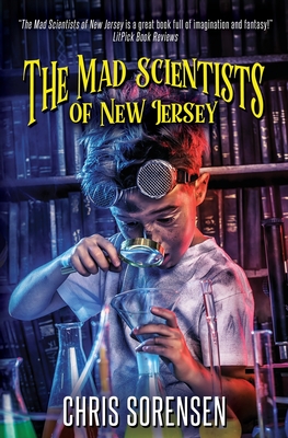 The Mad Scientists of New Jersey - Sorensen, Chris