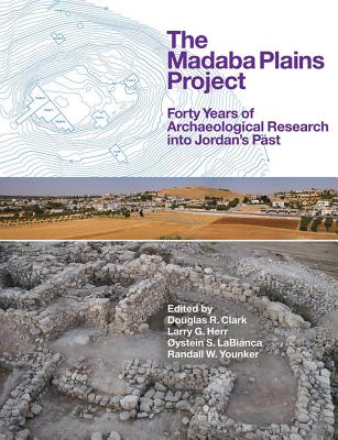 The Madaba Plains Project: Forty Years of Archaeological Research Into Jordan's Past - Clark, Douglas R (Editor), and Herr, Larry G (Editor), and Labianca, ystein S (Editor)