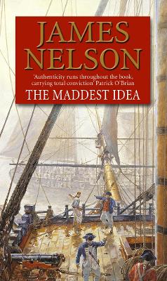 The Maddest Idea: An enthralling and swashbuckling naval adventure you won't be able to put down... - Nelson, James
