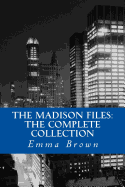 The Madison Files: The Complete Collection