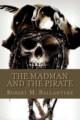 The Madman and the Pirate - Ballantyne, Robert M