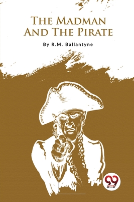 The Madman And The Pirate - Ballantyne, Robert Michael