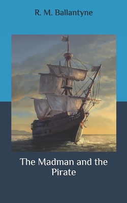 The Madman and the Pirate - Ballantyne, Robert Michael
