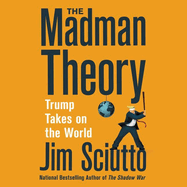 The Madman Theory Lib/E: Trump Takes on the World
