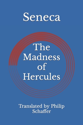 The Madness of Hercules - Schaffer, Philip (Translated by), and Seneca, Lucius Annaeus