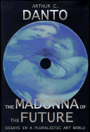 The Madonna of the Future: Essays in a Pluralistic Art World