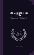 The Madonna of the Hills: A Story of a New York Cabaret Girl