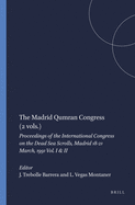 The Madrid Qumran Congress (2 Vols.): Proceedings of the International Congress on the Dead Sea Scrolls, Madrid 18-21 March, 1991 Vol. I & II