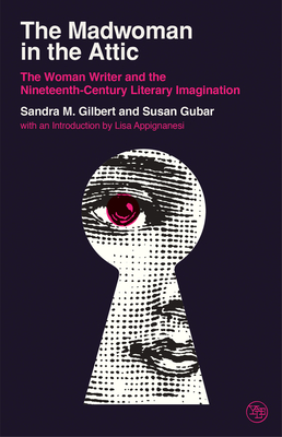 The Madwoman in the Attic: The Woman Writer and the Nineteenth-Century Literary Imagination - Gilbert, Sandra M, and Gubar, Susan, and Appignanesi, Lisa (Introduction by)