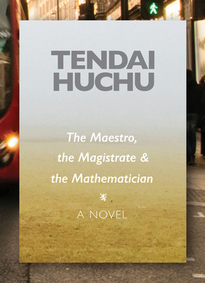 The Maestro, the Magistrate and the Mathematician - Huchu, Tendai