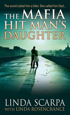 The Mafia Hit Man's Daughter - Scarpa, Linda, and Rosencrance, Linda, and Songini, Marc (Foreword by)
