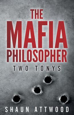 The Mafia Philosopher: Two Tonys - Attwood, Shaun