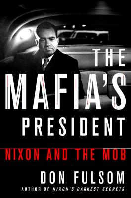 The Mafia's President: Nixon and the Mob - Fulsom, Don