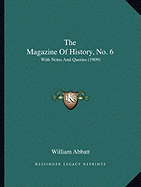 The Magazine Of History, No. 6: With Notes And Queries (1909)