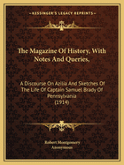 The Magazine Of History, With Notes And Queries,: A Discourse On Azilia And Sketches Of The Life Of Captain Samuel Brady Of Pennsylvania (1914)