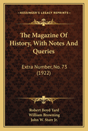 The Magazine Of History, With Notes And Queries: Extra Number, No. 73 (1922)