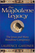 The Magdalene Legacy: The Jesus and Mary Bloodline Conspiracy