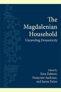 The Magdalenian Household: Unraveling Domesticity