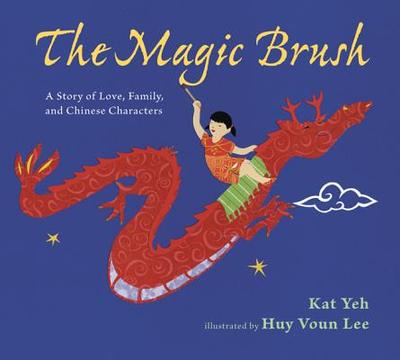 The Magic Brush: A Story of Love, Family, and Chinese Characters - Yeh, Kat