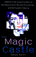 The Magic Castle: A Mother's Harrowing True Story of Her Adoptive Son's Multiple Personalities-- And the Triumph of Healing